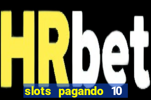 slots pagando 10 no cadastro